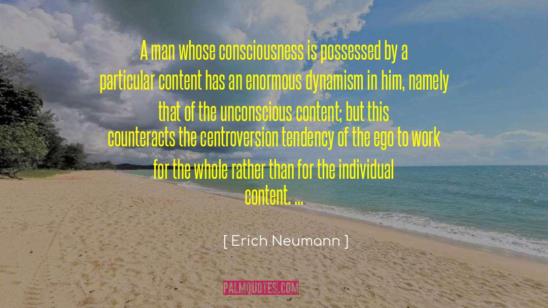 Erich Neumann Quotes: A man whose consciousness is