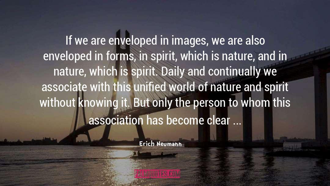 Erich Neumann Quotes: If we are enveloped in