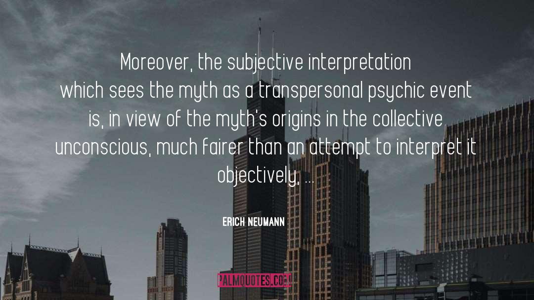 Erich Neumann Quotes: Moreover, the subjective interpretation which