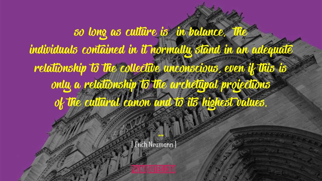 Erich Neumann Quotes: so long as culture is