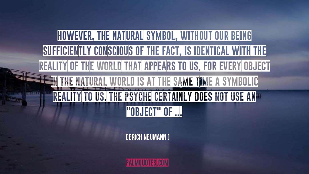 Erich Neumann Quotes: However, the natural symbol, without