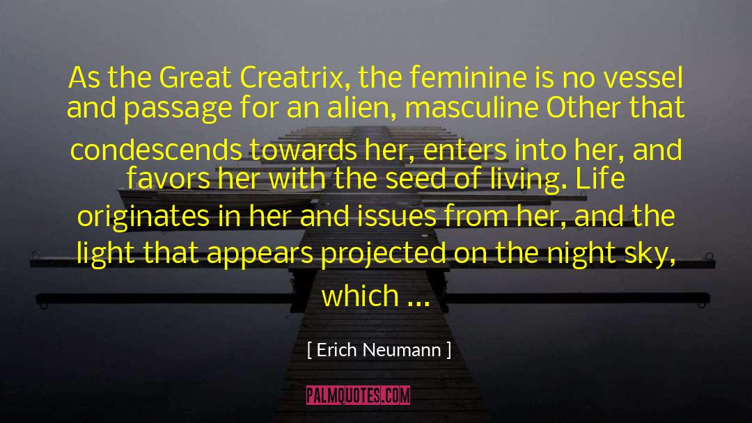 Erich Neumann Quotes: As the Great Creatrix, the