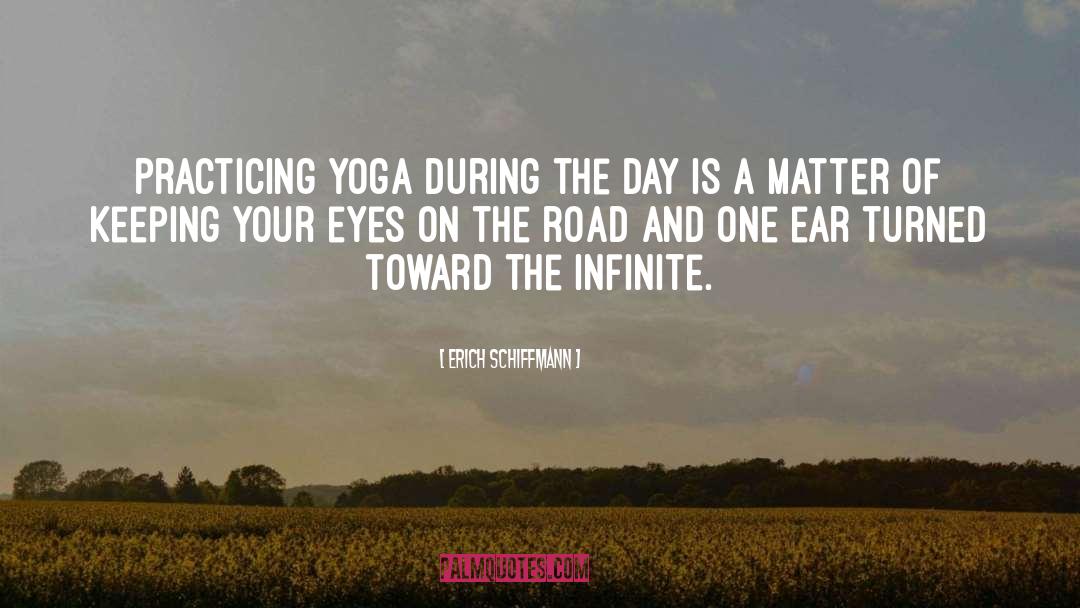 Erich Schiffmann Quotes: Practicing yoga during the day