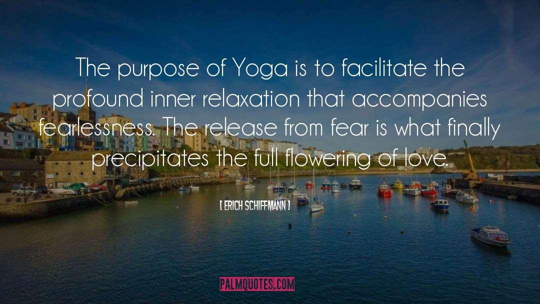 Erich Schiffmann Quotes: The purpose of Yoga is