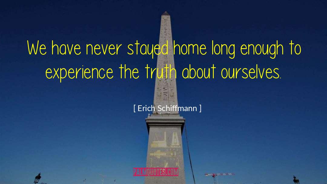 Erich Schiffmann Quotes: We have never stayed home
