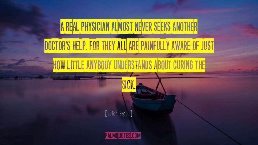 Erich Segal Quotes: a real physician almost never