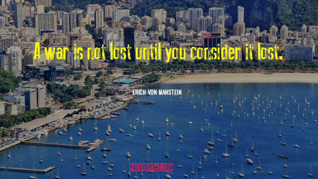 Erich Von Manstein Quotes: A war is not lost