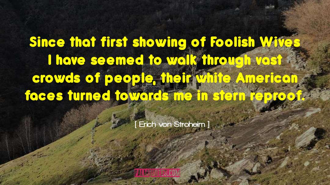 Erich Von Stroheim Quotes: Since that first showing of