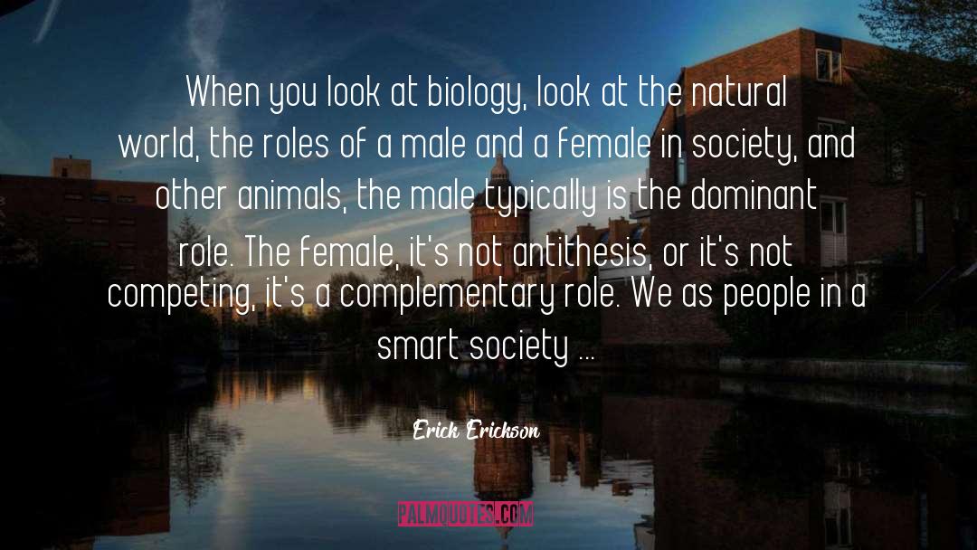 Erick Erickson Quotes: When you look at biology,