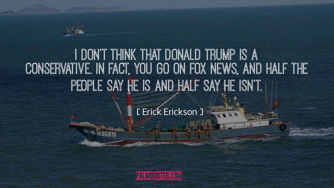 Erick Erickson Quotes: I don't think that Donald