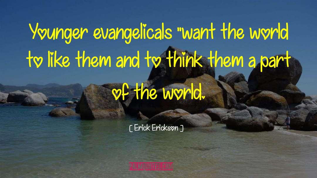 Erick Erickson Quotes: Younger evangelicals 