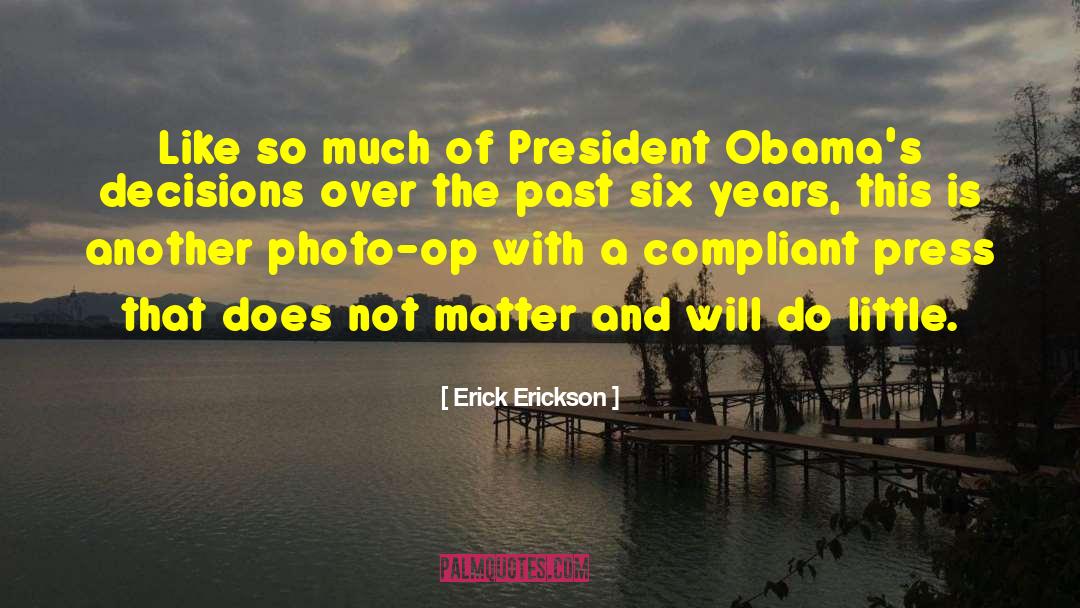 Erick Erickson Quotes: Like so much of President