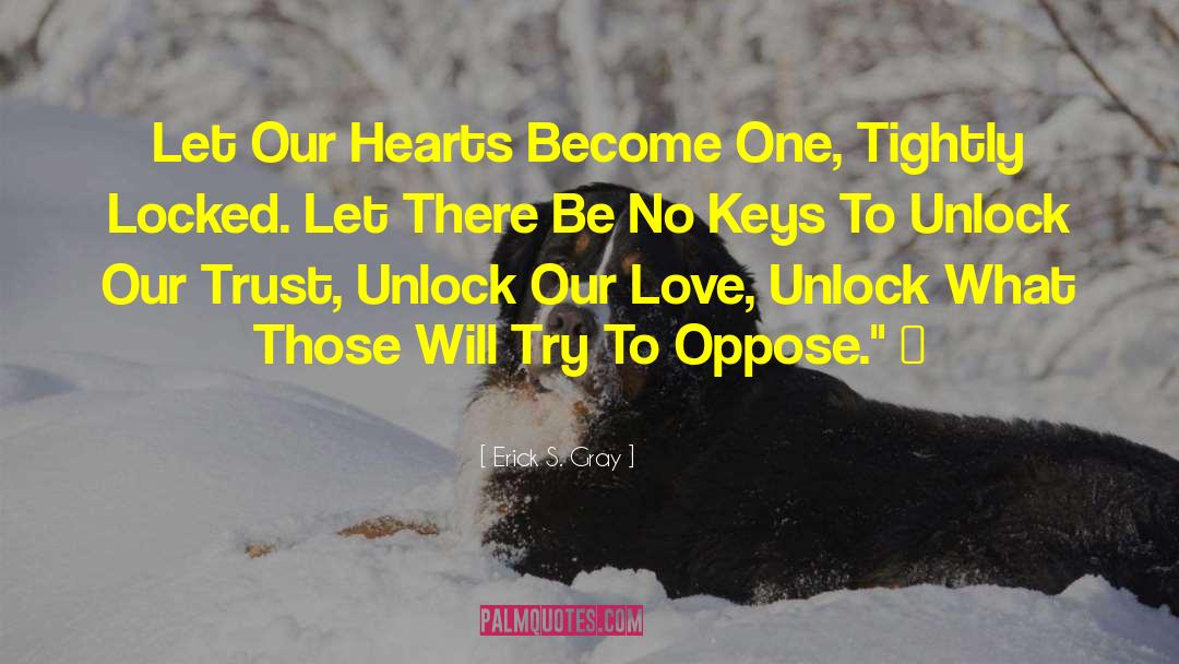 Erick S. Gray Quotes: Let Our Hearts Become One,