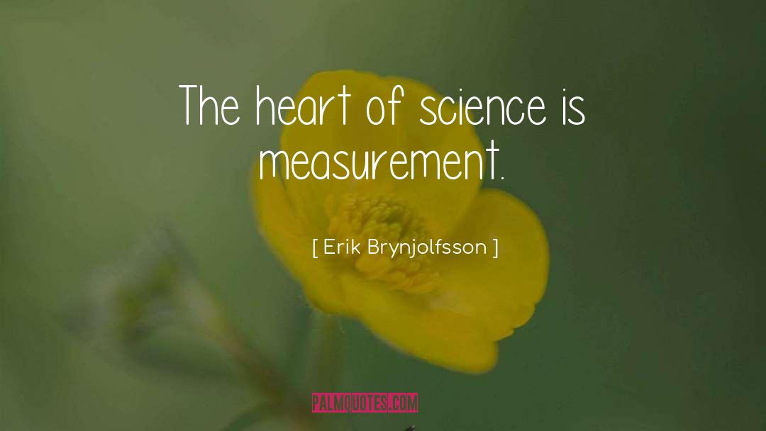 Erik Brynjolfsson Quotes: The heart of science is