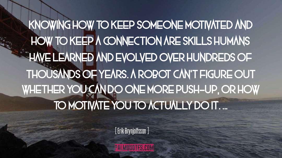 Erik Brynjolfsson Quotes: Knowing how to keep someone