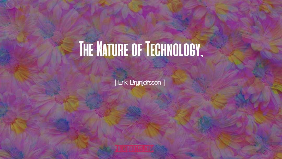 Erik Brynjolfsson Quotes: The Nature of Technology,