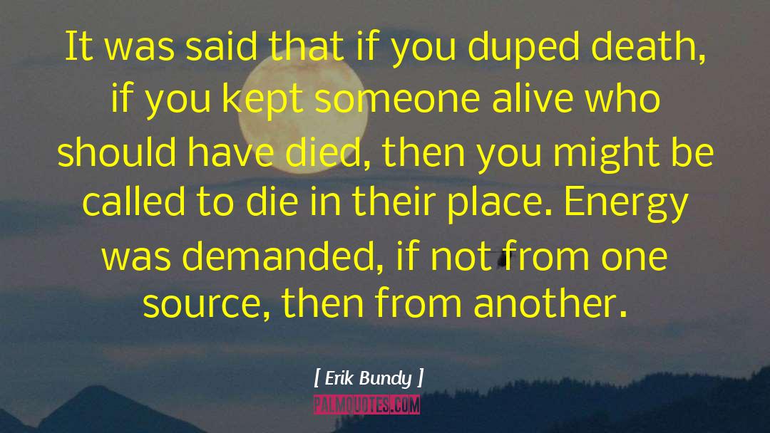 Erik Bundy Quotes: It was said that if