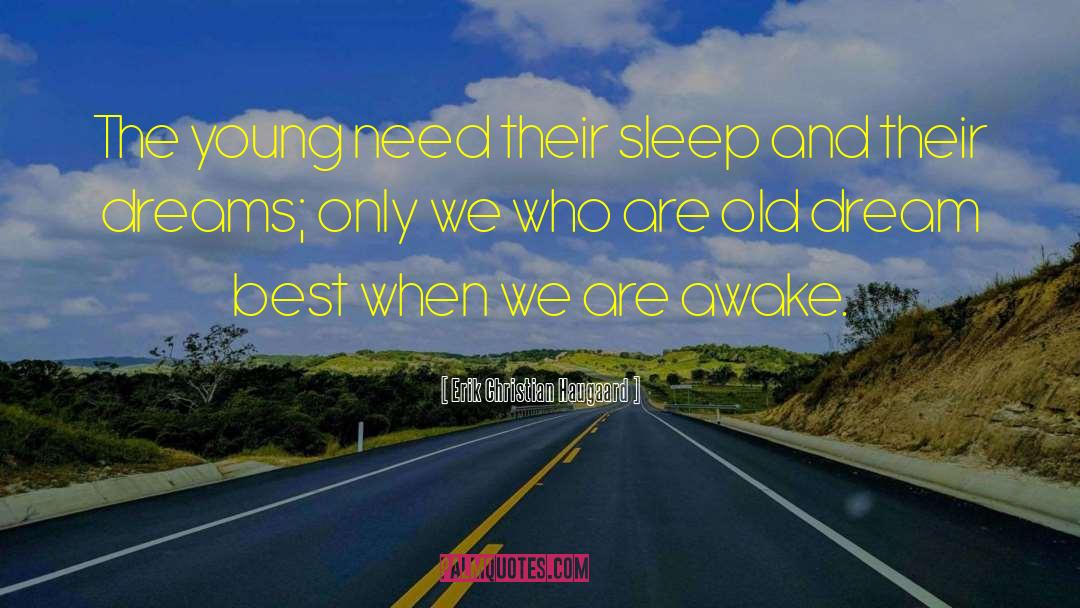 Erik Christian Haugaard Quotes: The young need their sleep