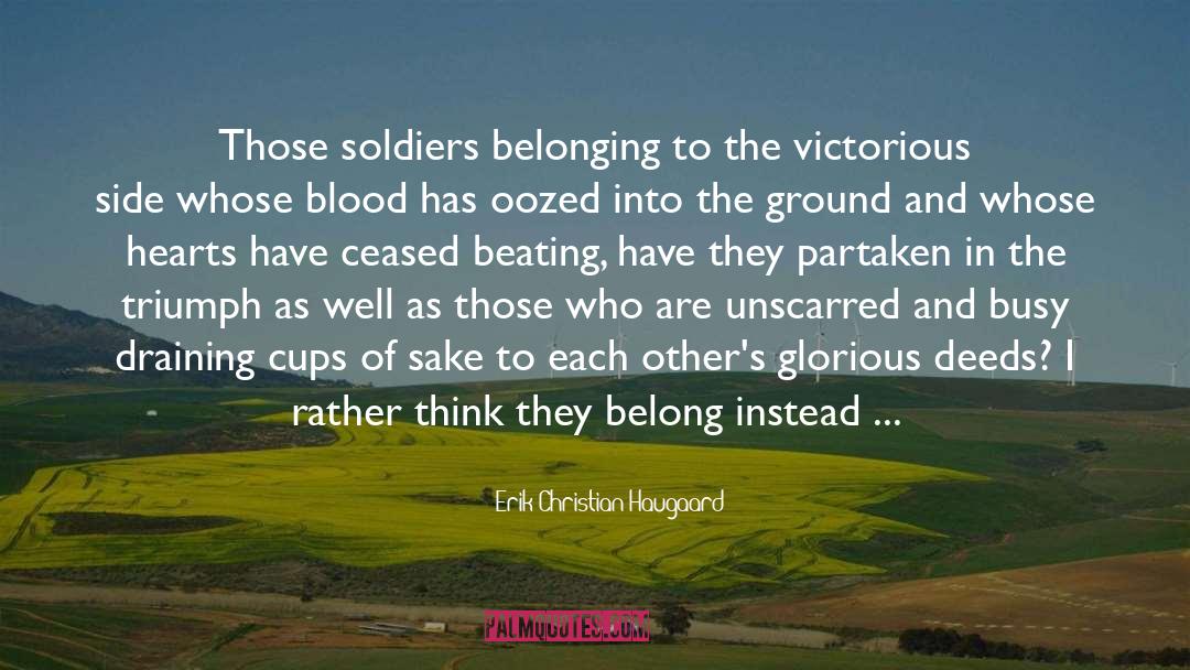 Erik Christian Haugaard Quotes: Those soldiers belonging to the