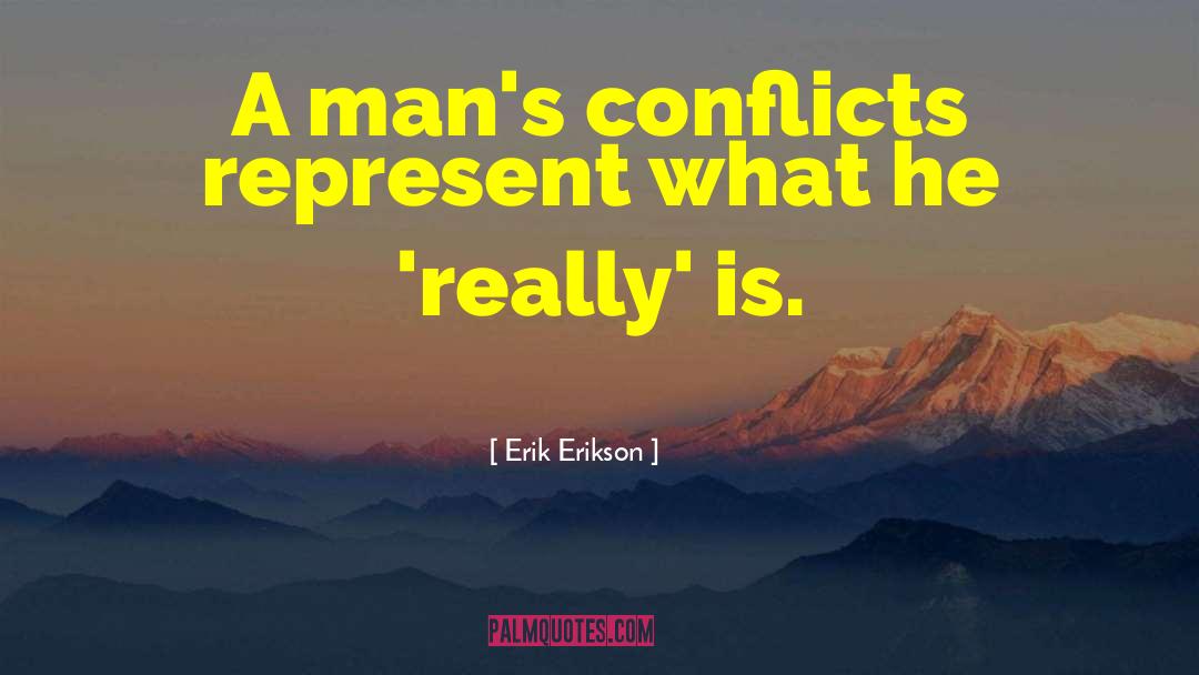 Erik Erikson Quotes: A man's conflicts represent what