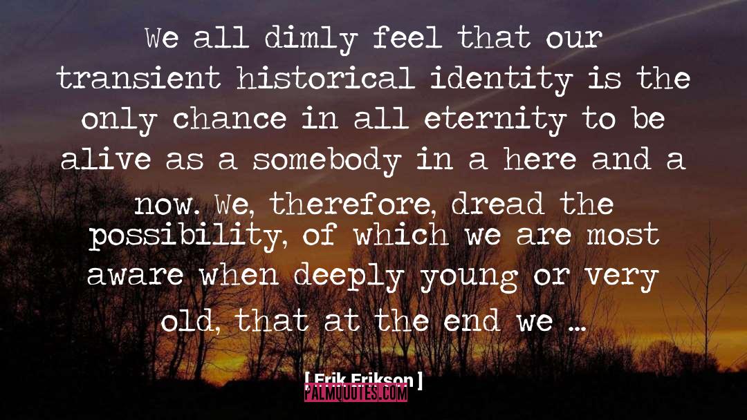 Erik Erikson Quotes: We all dimly feel that