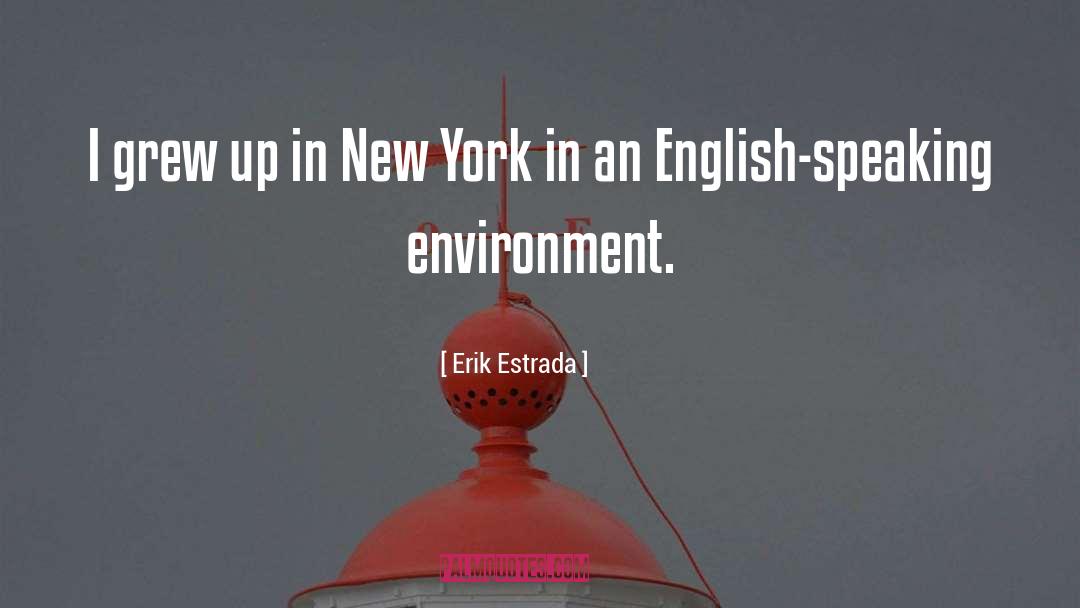 Erik Estrada Quotes: I grew up in New