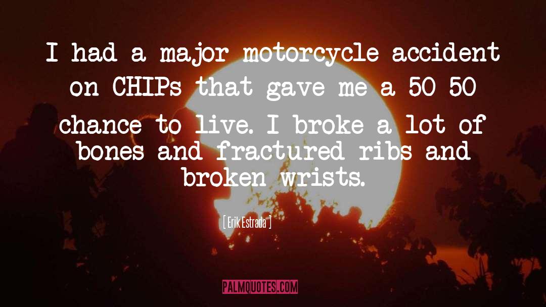 Erik Estrada Quotes: I had a major motorcycle