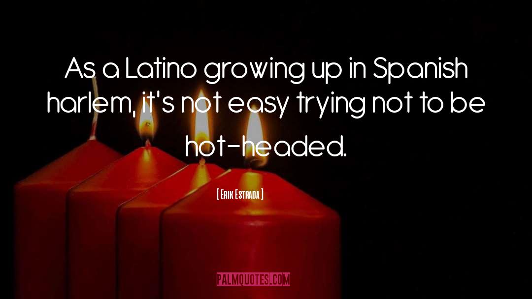 Erik Estrada Quotes: As a Latino growing up