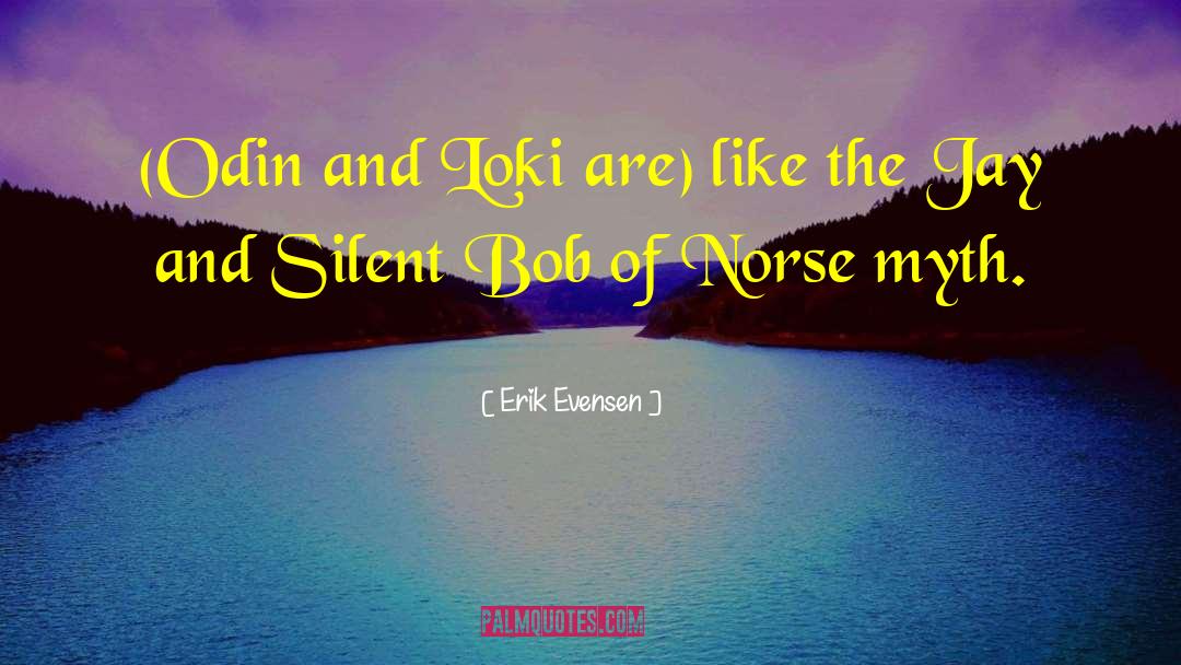 Erik Evensen Quotes: (Odin and Loki are) like