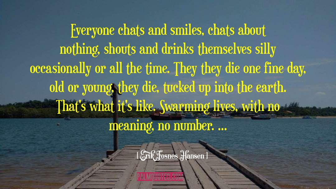 Erik Fosnes Hansen Quotes: Everyone chats and smiles, chats