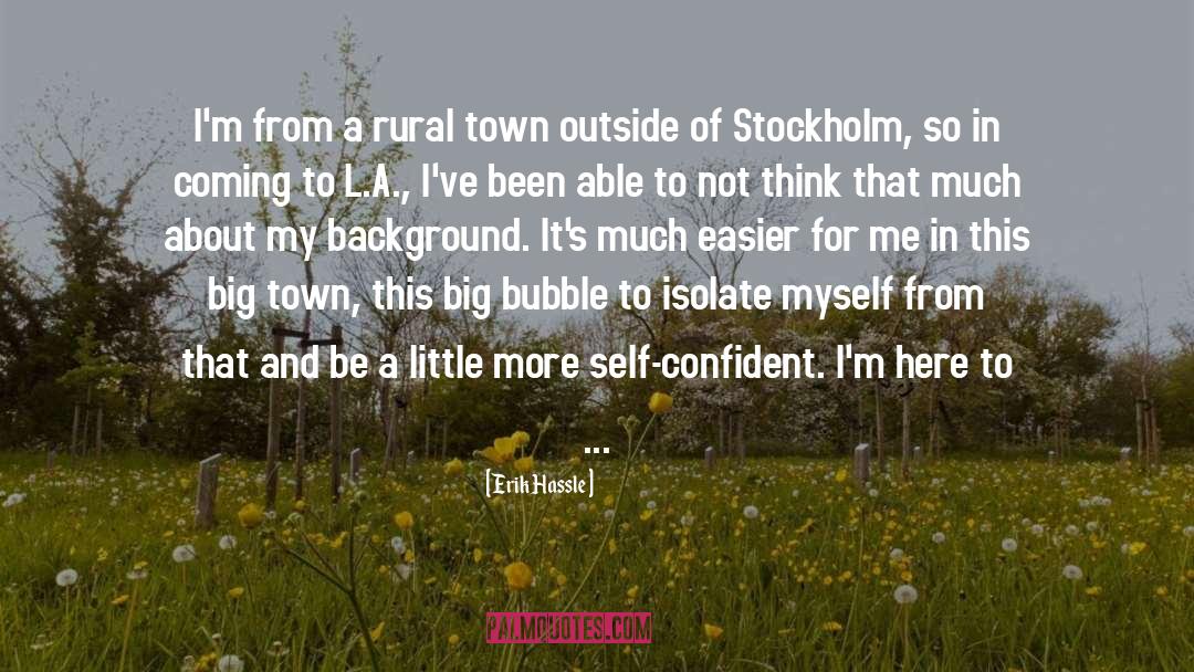 Erik Hassle Quotes: I'm from a rural town