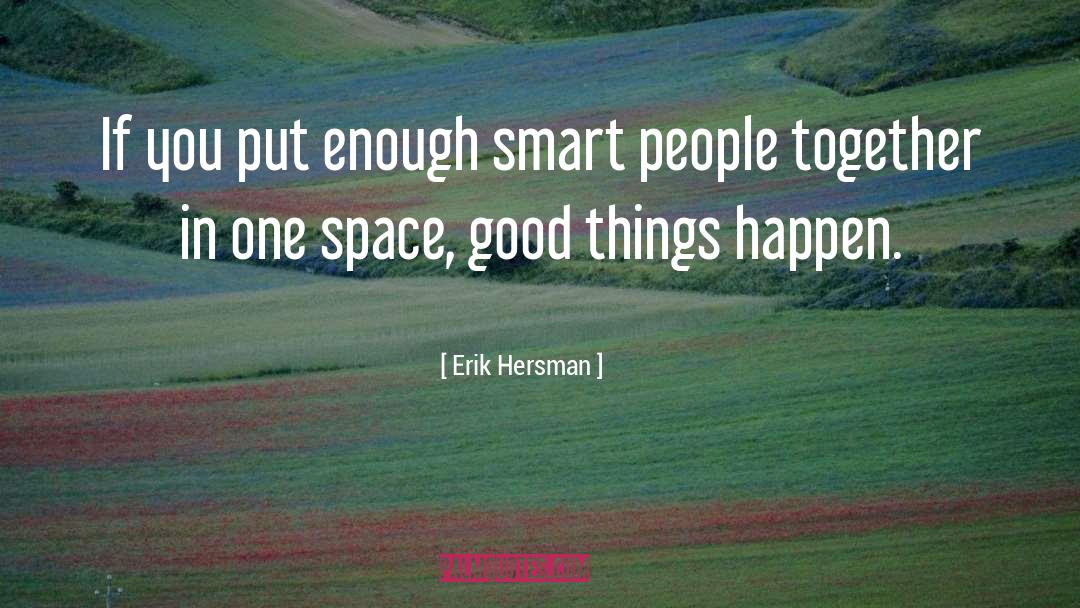 Erik Hersman Quotes: If you put enough smart