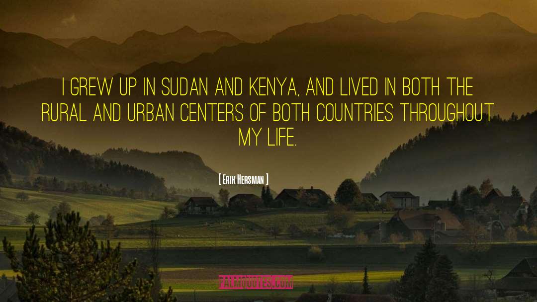 Erik Hersman Quotes: I grew up in Sudan