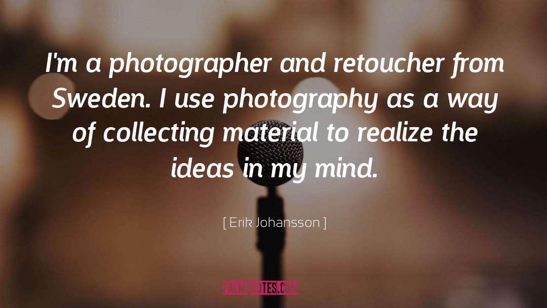Erik Johansson Quotes: I'm a photographer and retoucher