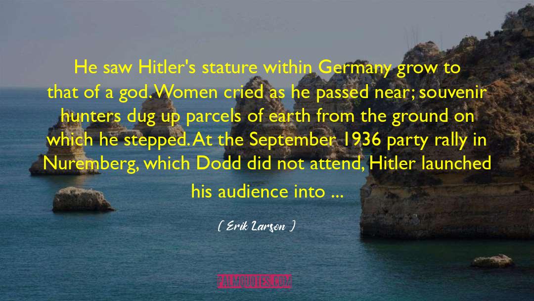 Erik Larson Quotes: He saw Hitler's stature within