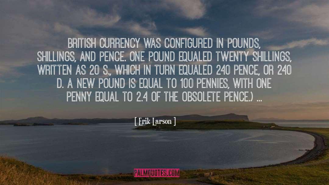 Erik Larson Quotes: British currency was configured in