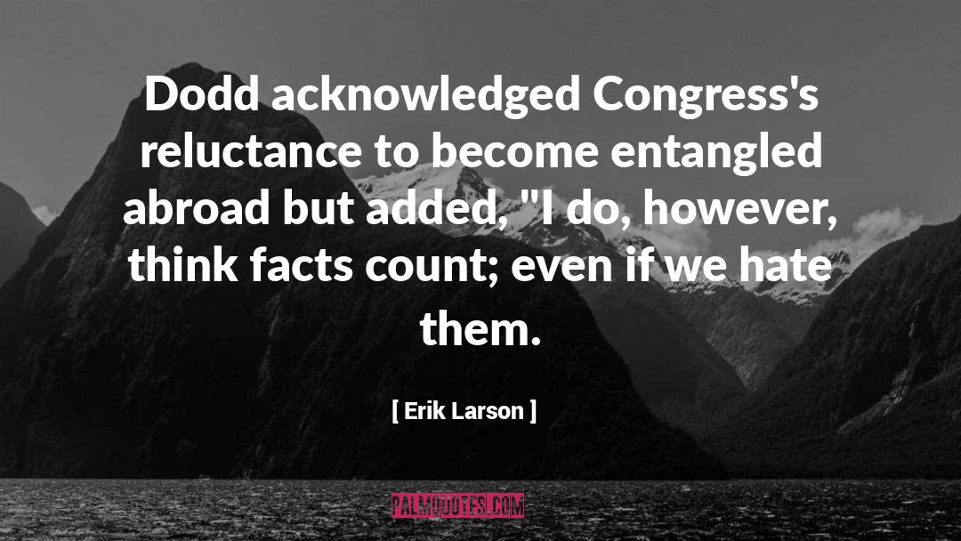 Erik Larson Quotes: Dodd acknowledged Congress's reluctance to