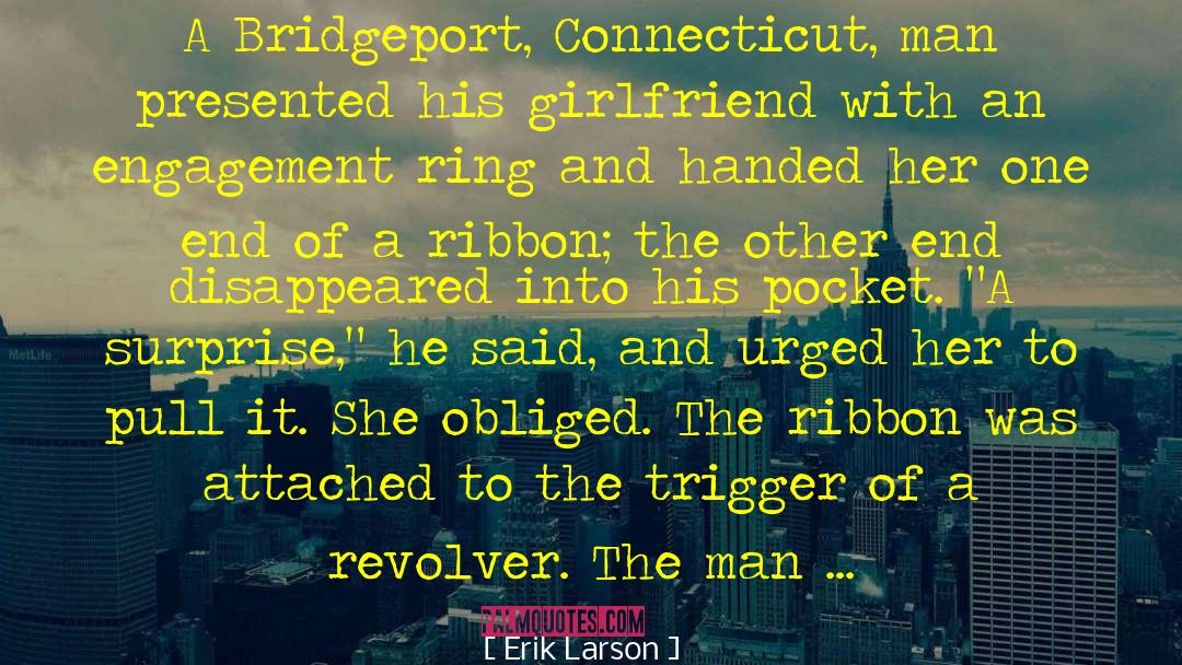 Erik Larson Quotes: A Bridgeport, Connecticut, man presented