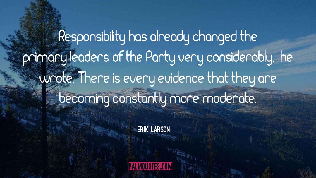 Erik Larson Quotes: Responsibility has already changed the