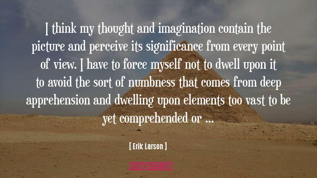 Erik Larson Quotes: I think my thought and