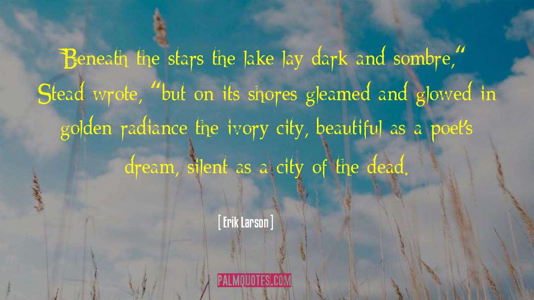 Erik Larson Quotes: Beneath the stars the lake