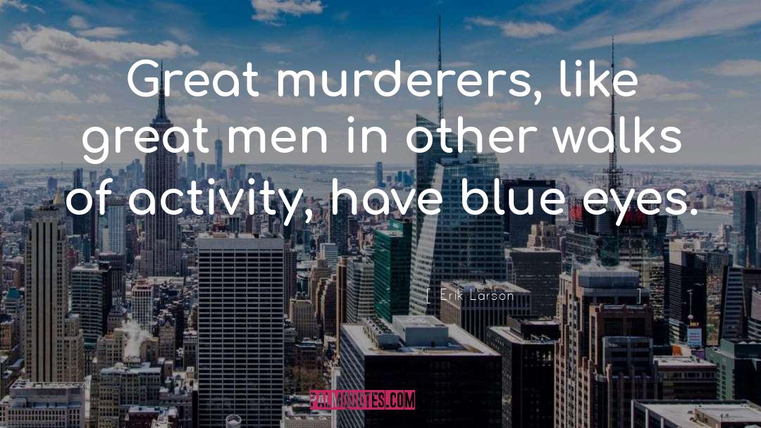 Erik Larson Quotes: Great murderers, like great men