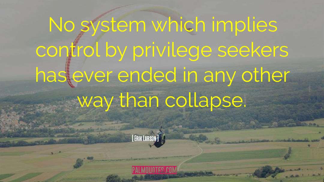 Erik Larson Quotes: No system which implies control