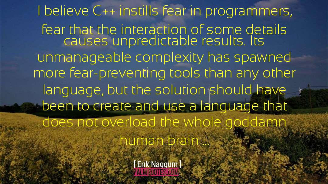 Erik Naggum Quotes: I believe C++ instills fear
