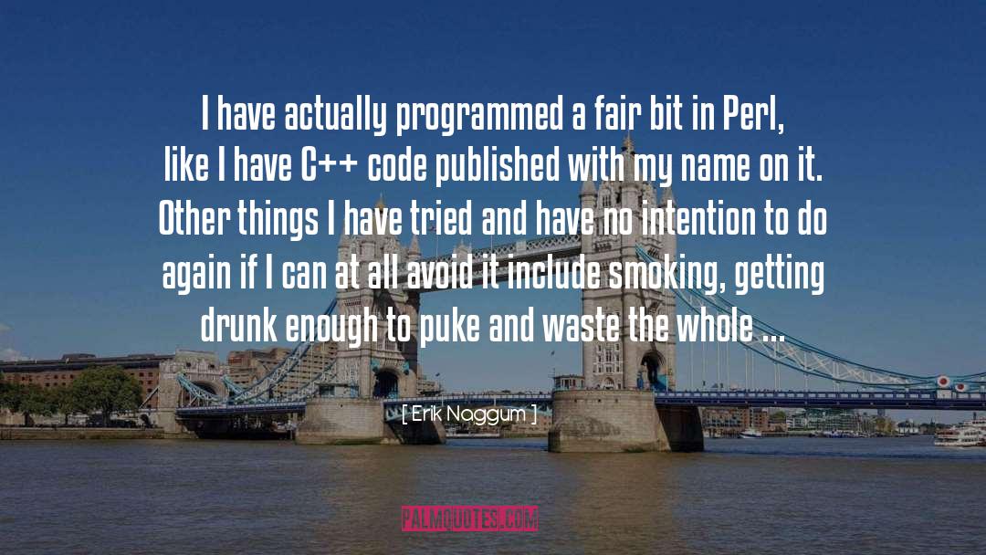 Erik Naggum Quotes: I have actually programmed a