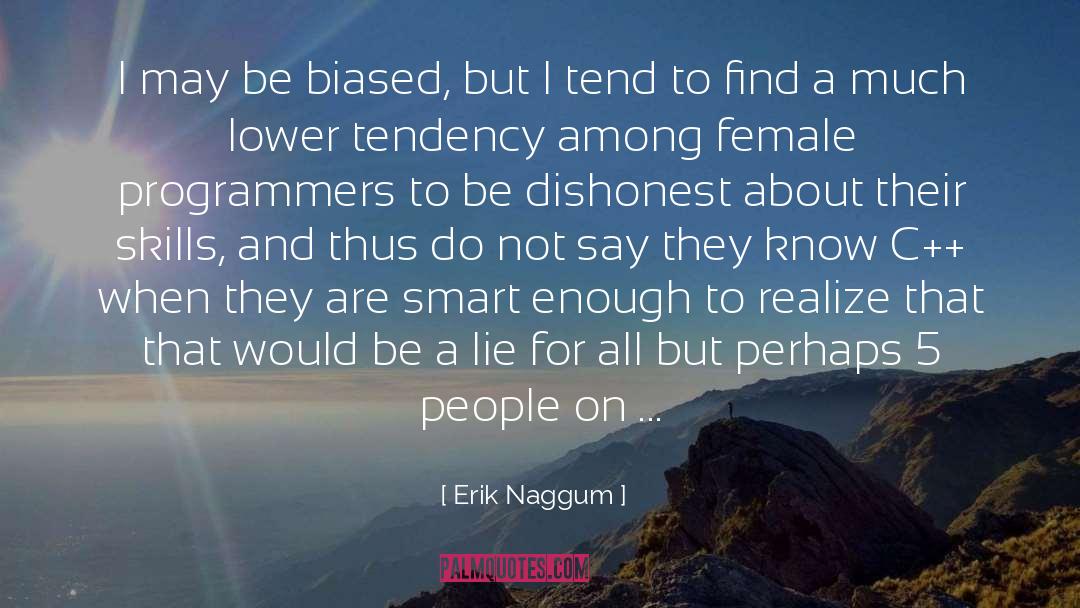 Erik Naggum Quotes: I may be biased, but