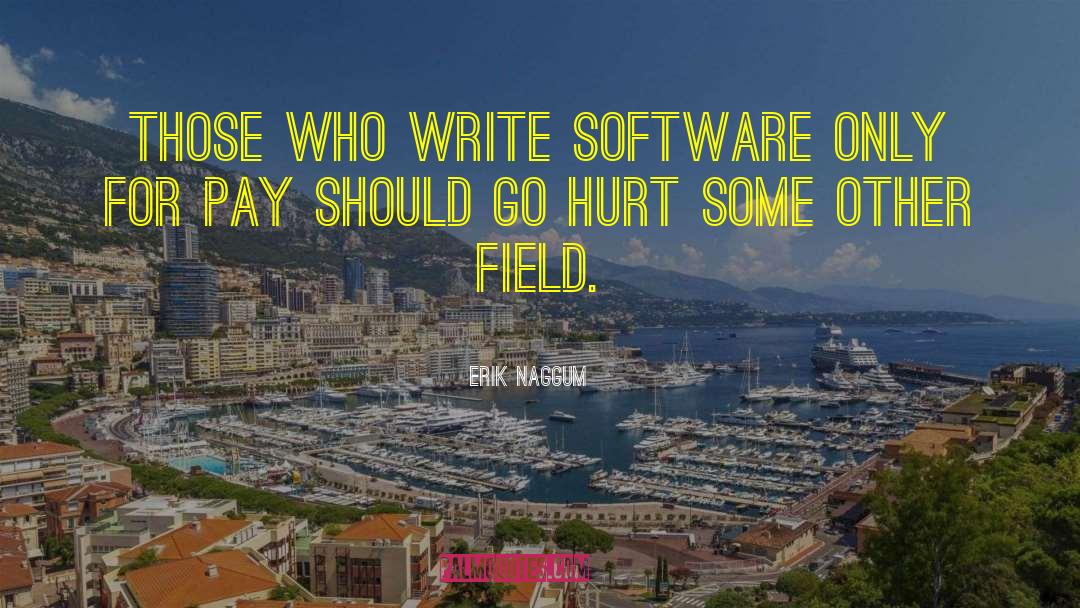 Erik Naggum Quotes: Those who write software only