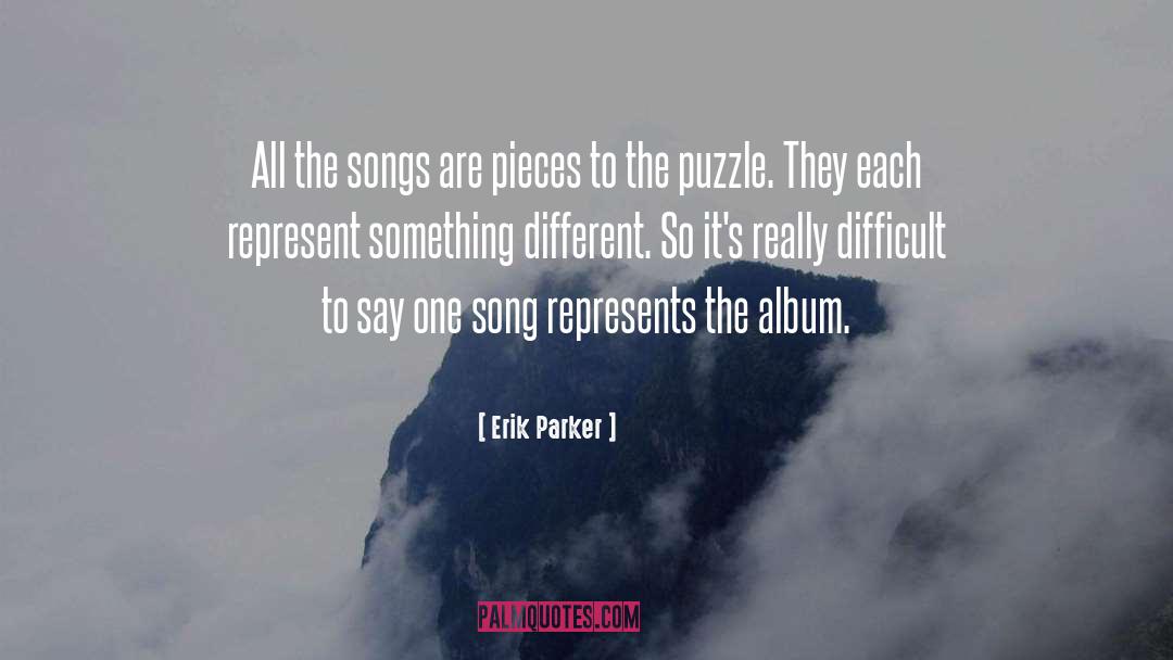 Erik Parker Quotes: All the songs are pieces