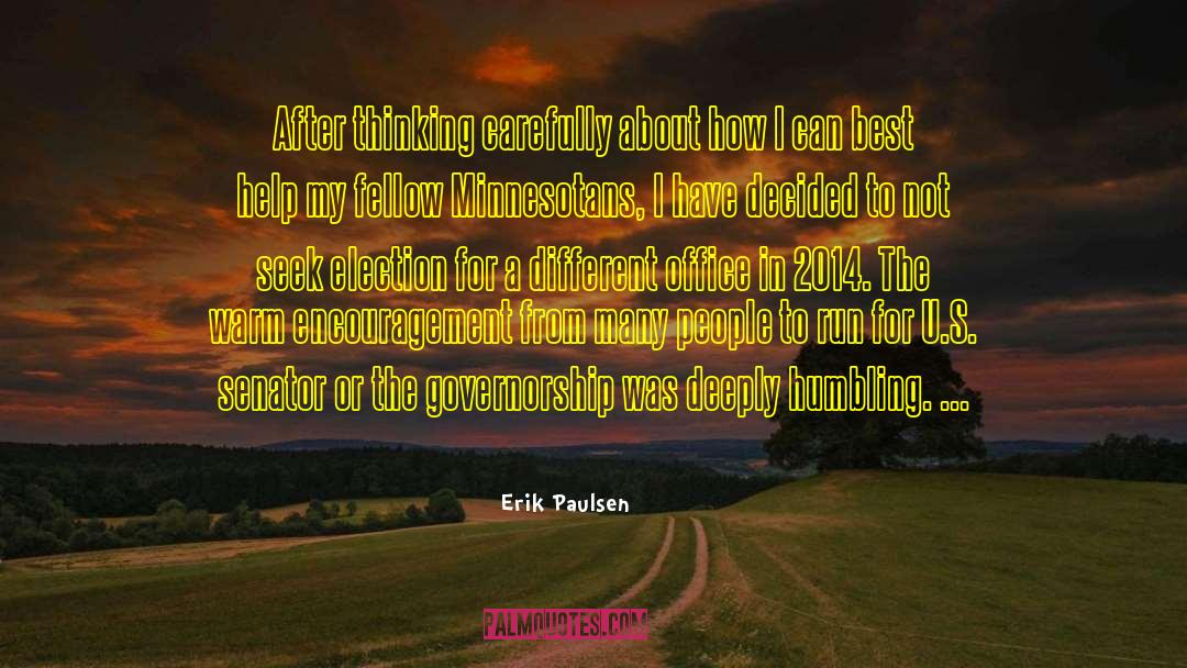 Erik Paulsen Quotes: After thinking carefully about how