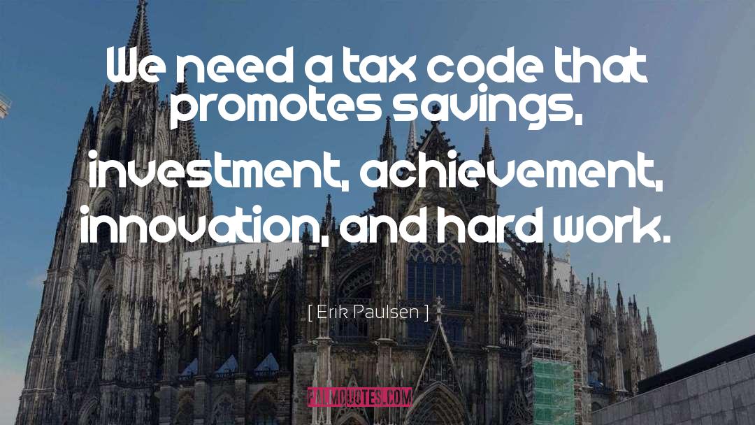 Erik Paulsen Quotes: We need a tax code